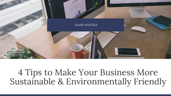 4 Tips to Make Your Business More Sustainable and Environmentally Friendly