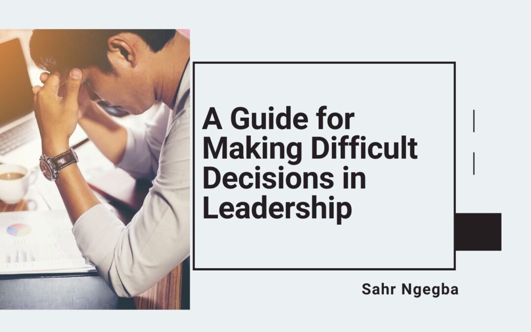 A Guide for Making Difficult Decisions in Leadership