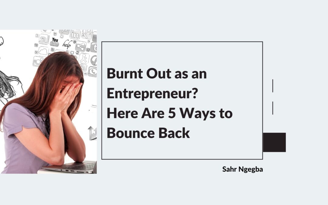 Burnt Out as an Entrepreneur? Here Are 5 Ways to Bounce Back