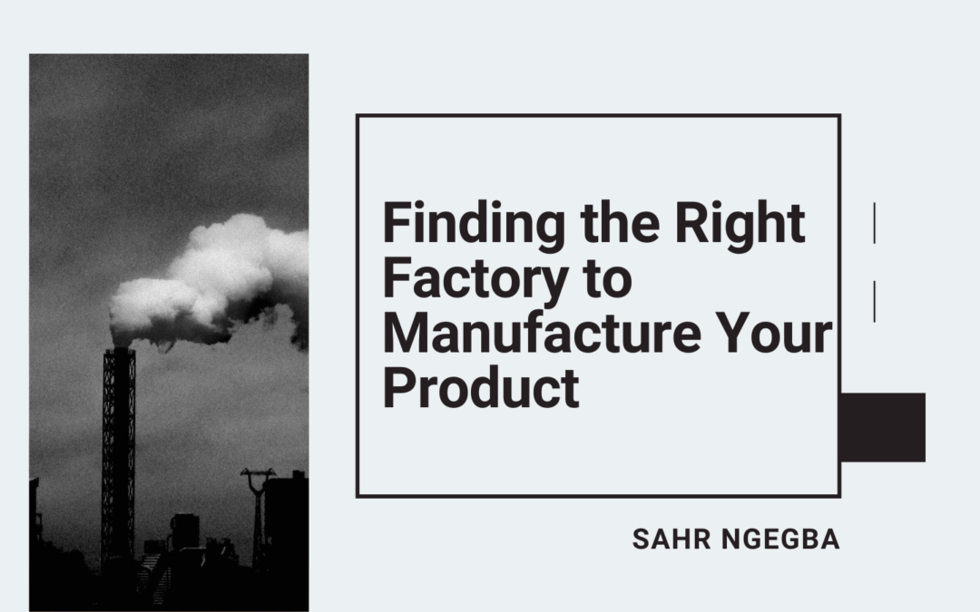Finding the Right Factory to Manufacture Your Product