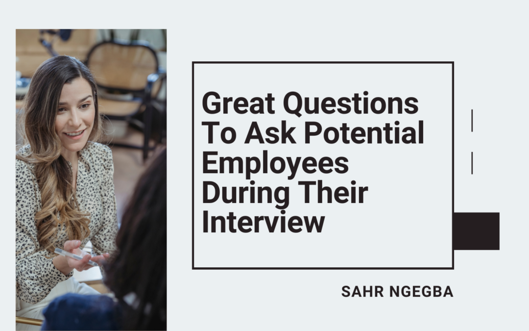 Great Questions To Ask Potential Employees During Their Interview