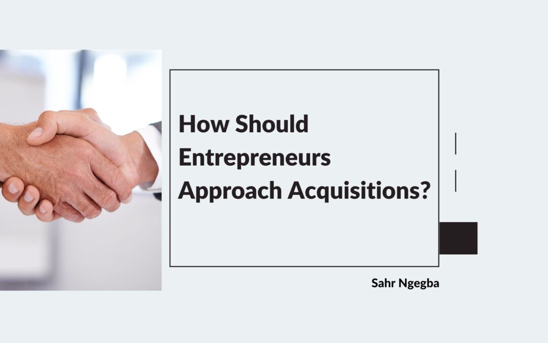 How Should Entrepreneurs Approach Acquisitions?
