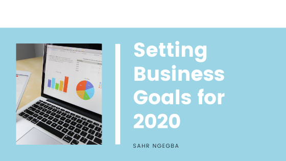 Setting Business Goals for 2020 - Sahr Ngegba