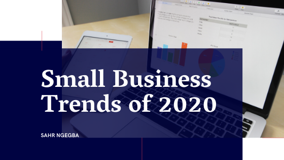 Small Business Trends of 2020 - Sahr Ngegba