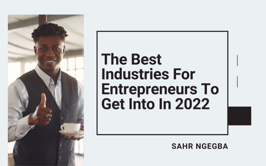 The Best Industries For Entrepreneurs To Get Into In 2022