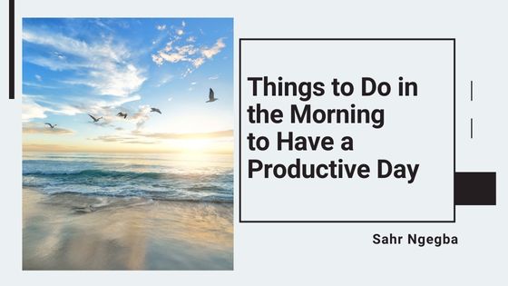 Things to Do in the Morning to Have a Productive Day