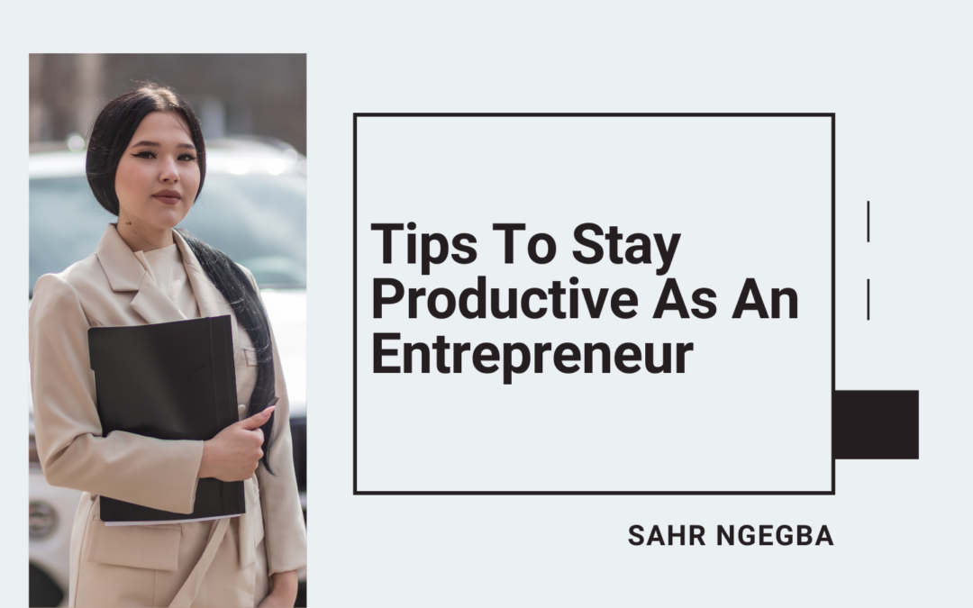 Tips To Stay Productive As An Entrepreneur