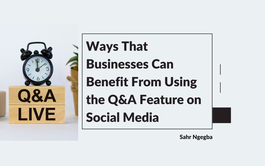 Ways That Businesses Can Benefit From Using the Q&A Feature on Social Media