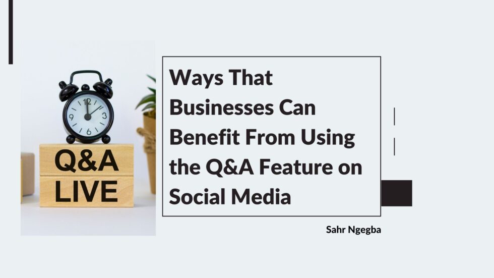 Ways That Businesses Can Benefit From Using The Q A Feature On Social Media Sahr Ngegba