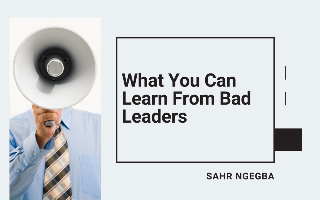 What You Can Learn From Bad Leaders