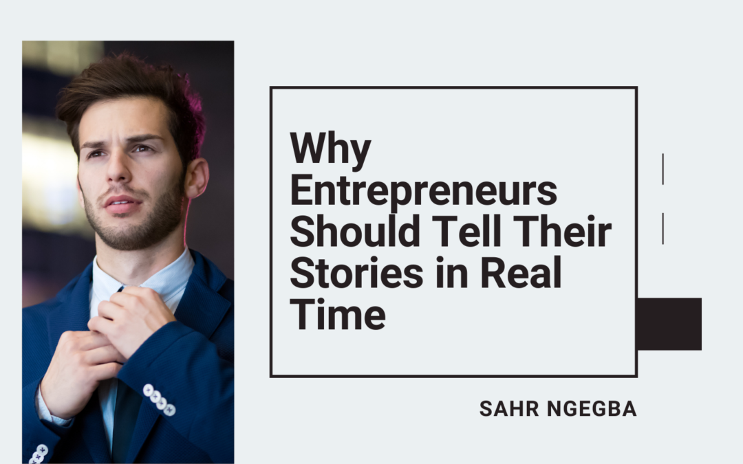 Why Entrepreneurs Should Tell Their Stories in Real Time