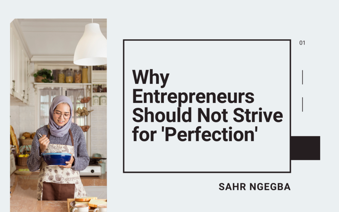 Why Entrepreneurs Should Not Strive for ‘Perfection’